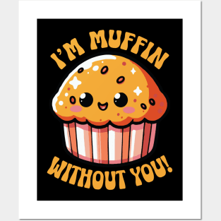 I'm Muffin Without You Funny Pun Cute Baker Posters and Art